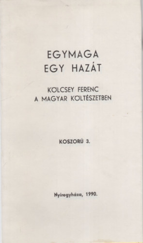 Bnyei Jzsef  (vl.) - Egymaga egy hazt- Klcsey Ferenc a magyar kltszetben - Koszor 3.
