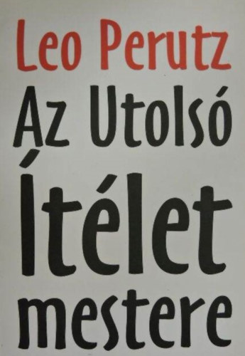 Csords Kata  Leo Perutz (szerk.), Tatr Sndor (ford.) - Az Utols tlet mestere (Der Meister des jngsten Tages) - Tatr Sndor fordtsban