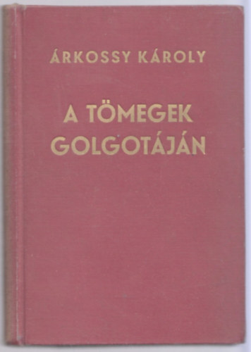 rkossy Kroly - A tmegek Golgotjn