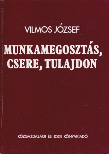 Vilmos Jzsef - Munkamegoszts, csere, tulajdon