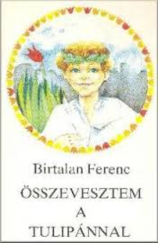 Birtalan Ferenc - sszevesztem a tulipnnal