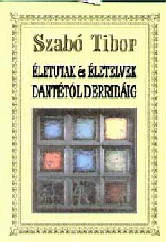 Dr. Szab Tibor - letutak s letelvek Danttl Derridig