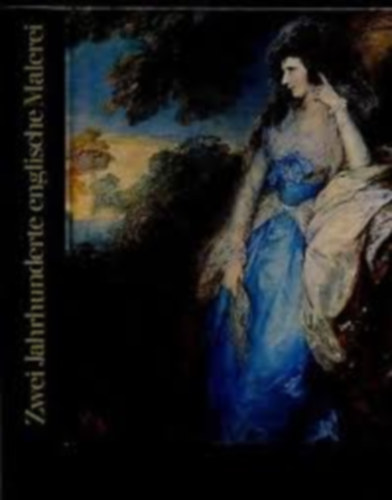 Zwei Jahrhunderte Englische Malerei. Britische Kunst in Europa 1680 bis 1880