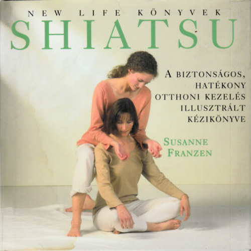 Susanne Franzen - Shiatsu - A biztons�gos, hat�kony otthoni kezel�s illusztr�lt k�zik�nyve