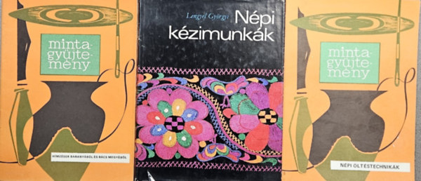 Dr. Fl Edit, Lengyel Gyrgyi Hegeds Margit - 3 db mintagyjtemny: Npi ltstechnikk + Hmzsek Baranybl s Bcs megybl + Npi kzimunkk