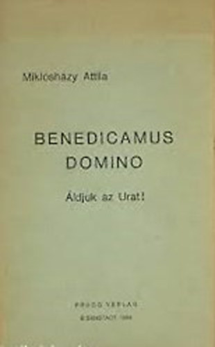 Miklshzy Attila - Benedicamus domino ldjuk az Urat!