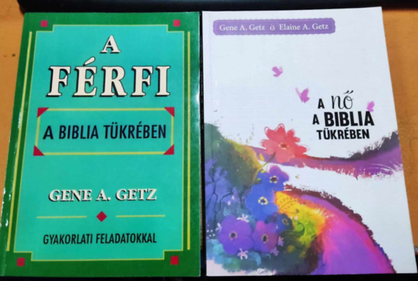 Elaine A. Getz Gene A. Getz - A frfi a biblia tkrben (Gyakorlati feladatokkal) + A n a Biblia tkrben (2 ktet)
