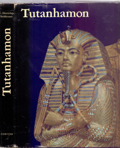 SZERZŐ: Christiane Desroches-Noblecourt - Tutanhamon - Egy fáraó élete és halála (F.L. Kenett 75 színes felvételével)