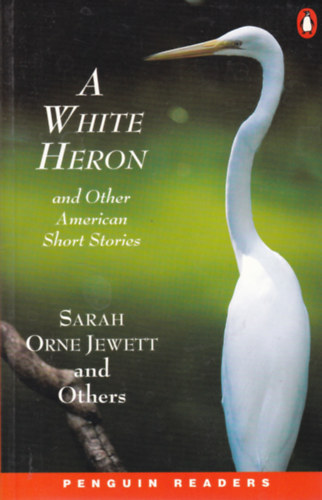 Sarah Orne Jewett - A White Heron and Other American Short Stories/Level 2.