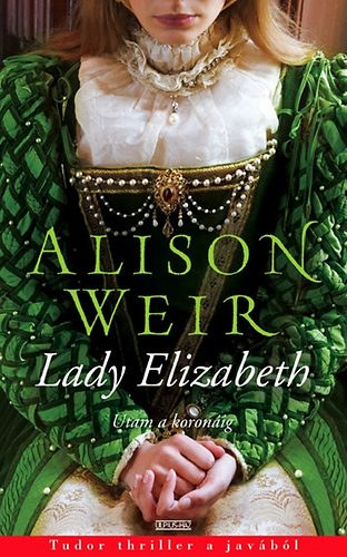 Alison Weir - Lady Elizabeth