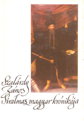 Szakly Ferenc - Szalrdy Jnos siralmas magyar krnikja