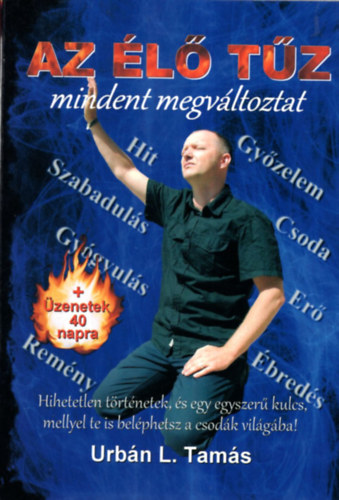 Urbán L. Tamás - Az élő tűz mindent megváltoztat