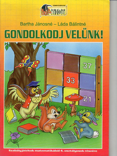 Bartha Jnosn; Lda Blintn - Gondolkodj velnk! - Szablyjtkok matematikbl 4. osztlyosok rszre