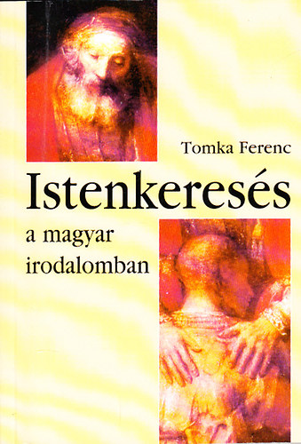 Tomka Ferenc - Istenkeres�s a magyar irodalomban