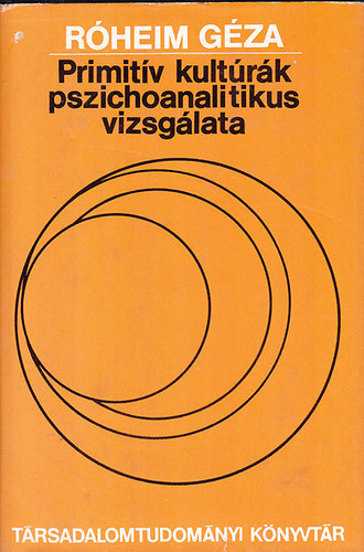 SZERZ Rheim Gza SZERKESZT Huszr Tibor Kulcsr Klmn FORDT Angster Mria - Primitv kultrk pszichoanalitikus vizsglata. Magyar s vogul mitolgia - A magyar smnizmus - Mgia s lops az eurpai folklrban - A kultra pszichoanalitikus rtelmezse