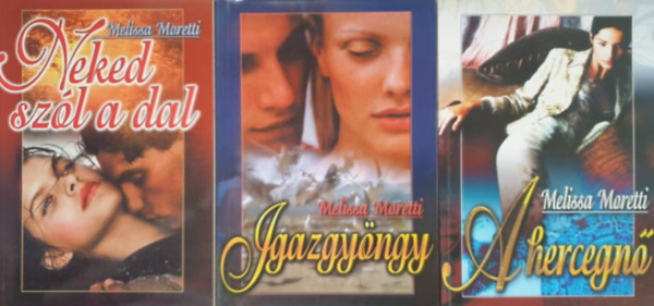 Melissa Moretti - Neked sz�l a dal; Igazgy�ngy; A hercegn� (3 k�tet)