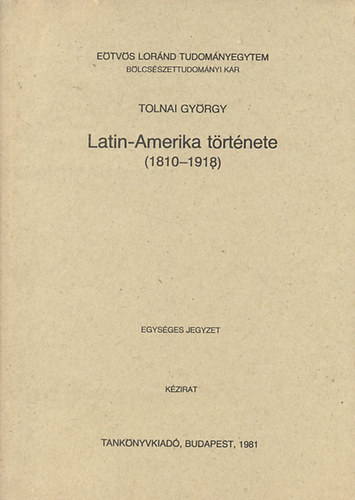 Tolnai Gyrgy - Latin-Amerika trtnete (1910-1918)- egysges jegyzet, kzirat