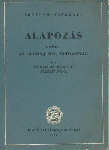 dr. Széchy Károly - Alapozás I. (Az altalaj mint építőanyag)