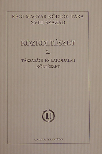 Universitas Kiadó - Régi magyar költők tára XVIII.század - Közköltészet 2.
