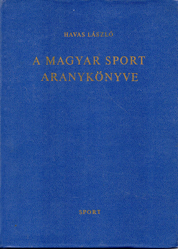 Havas Lszl - A magyar sport aranyknyve