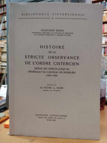 Victor-lucien Tapi - Histoire de la Stricte Observance de L'Ordre Cistercien: Depuis ses dbuts jusqu'au gnralat du cardinal de Richelieu (1606-1635)(Bibliotheca Cisterciensis 3)