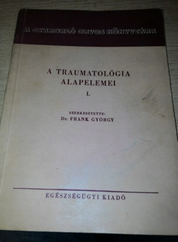 Dr. Frank György - A traumatológia alapelemei I.