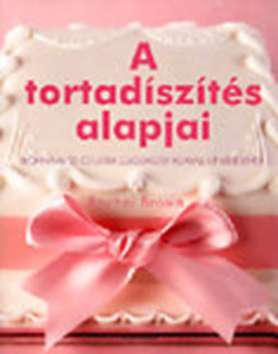 Rachel Brown - A tortadszts alapjai