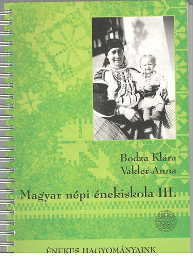Vakler Anna; Bodza Klára - Magyar népi énekiskola III.
