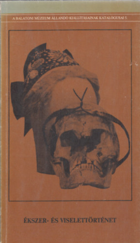 M�ller R�bert - Pet�novics Katalin - M. Vir�g Zsuzsanna - �kszer- �s viselett�rt�net ( A Balatoni m�zeum �lland� ki�ll�t�sainak katal�gusai 5.)
