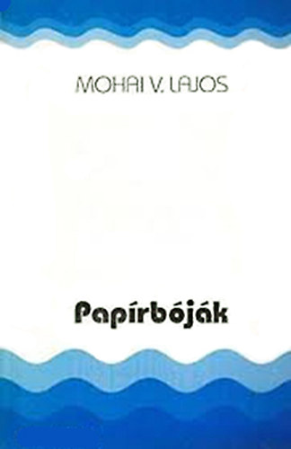 Mohai V. Lajos - Pap�rb�j�k
