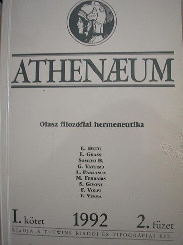 Betti-Grassi-Vattimo-Somly�-Pareyson-Ferraris... - Athenaeum - Olasz filoz�fiai hermeneutika (1992/ I. k�tet, 2. f�zet)