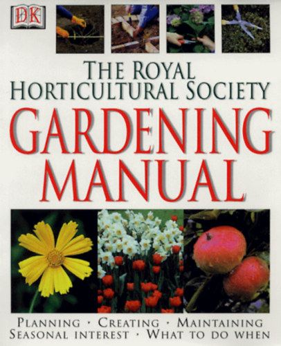 Dorling Kindersley - The Royal Horticultural Society Gardening manual - A Királyi Kertészeti Társaság kertészeti kézikönyve