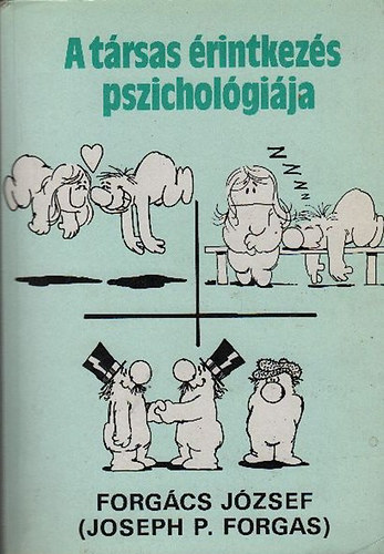 Forgcs Jzsef  (J.P. Forgas) - A trsas rintkezs pszicholgija (Az emberi interakcik pszicholgija - nattribcik: a sajt viselkeds rtelmezse - Szemlykzi kommunikci: hogyan hasznljuk a nyelvet?) Tizenkettedik kiads