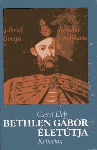 Csetri Elek - Bethlen Gábor életútja
