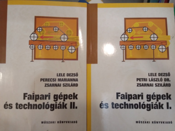 Perecsi Marianna, Zsarnai Szil�rd Lele Dezs� - Faipari g�pek �s technol�gi�k I-II. k�tet