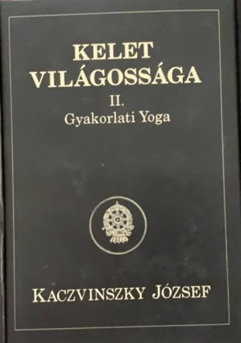 Kaczvinszky Jzsef - Kelet vilgossga II.: Gyakorlati yoga