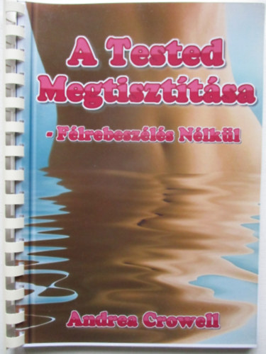 Andrea Crowell - A Tested Megtiszttsa - Flrebeszls nlkl