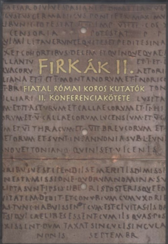B�r� Szilvia - V�mos P�ter  (szerk.) - FiRK�k II. - Fiatal R�mai Koros Kutat�k II. Konferenciak�tete