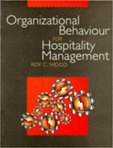 Roy C. Wood - Organizational Behaviour for Hospitality Management /  Szervezeti viselked�s a vend�gl�t�sban, angol nyelven /