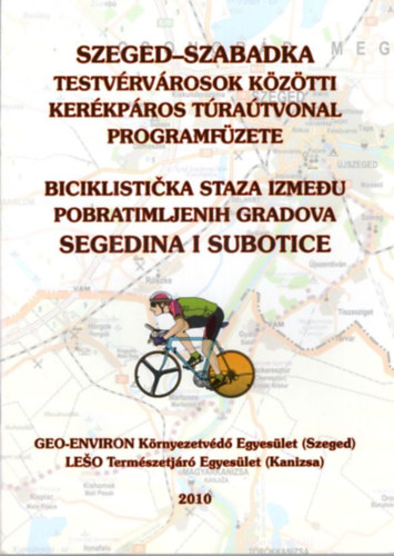 Dr. Berec Sndor, Juhsz Gyula Tth Imre - Szeged-Szabadka testvrvrosok kztti kerkpros tratvonal programfzete 2010