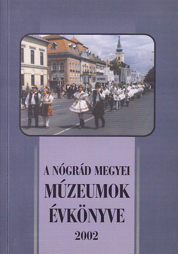 Kapros Mrta; Lengyel gnes; Limbacher Gbor  (szerk.) - A Ngrd Megyei Mzeumok vknyve XXVI. (2002)