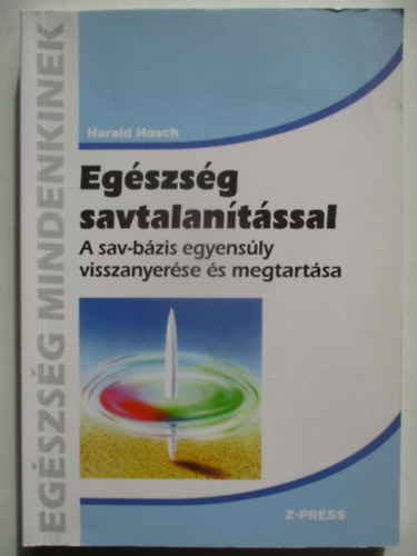 Harald Hosch - Egszsg savtalantssal - A sav-bzis egyensly visszanyerse s megtartsa (Egszsg mindenkinek)