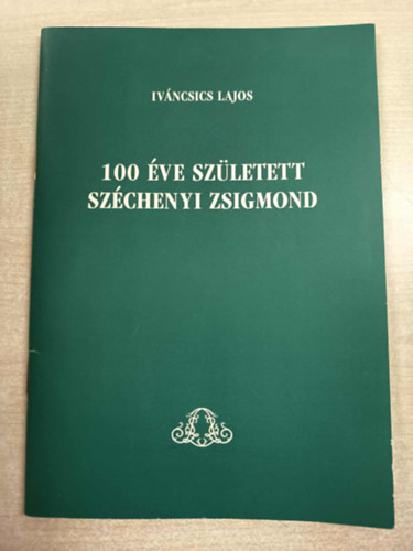Ivncsics Lajos - 100 ve szletett Szchenyi Zsigmond