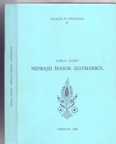 Farkas J�zsef - N�prajzi �r�sok Szatm�rb�l (Folkl�r �s etnogr�fia)