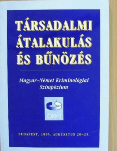 Társadalmi átalakulás és bűnözés - Magyar-Német Kriminológiai Szimpózium