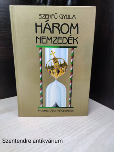 Szekf Gyula - Hrom nemzedk s ami utna kvetkezik (KV-Maecenas Reprint)