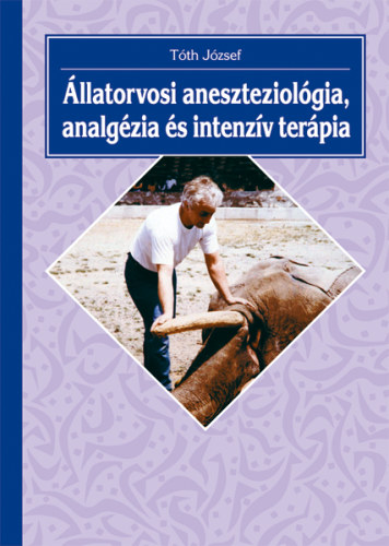 Dr. T�th J�zsef - �llatorvosi aneszteziol�gia, analg�zia �s intenz�v ter�pia