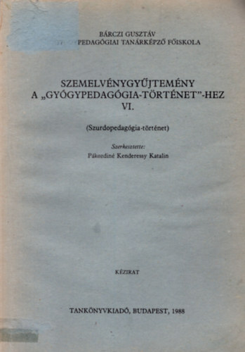 Pákozdiné Kenderessy Katalin - Szemelvénygyűjtemény a "Gyógypedagógia-történet"-hez VI.