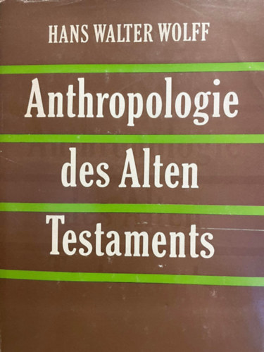 Hans Walter Wolff - Anthropologie des alten Testaments (Az szvetsg antropolgija) nmet nyelven