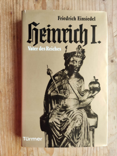 Friederich Einsiedel - Heinrich I. : Vater des Reiches - Ein Lebens- und Zeitbild - Buch gebraucht kaufen